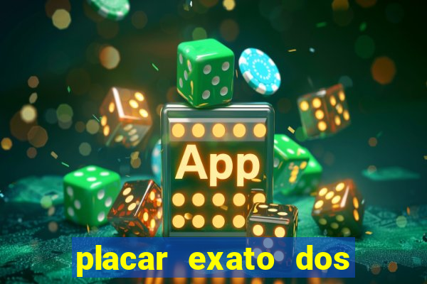 placar exato dos jogos de hoje 365